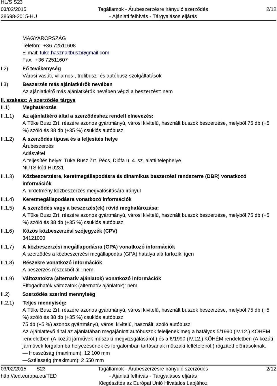 II. szakasz: A szerződés tárgya II.1) Meghatározás II.1.1) II.1.2) II.1.3) II.1.4) II.1.5) II.1.6) II.1.7) II.1.8) II.1.9) II.2) II.2.1) Az ajánlatkérő által a szerződéshez rendelt elnevezés: A Tüke Busz Zrt.