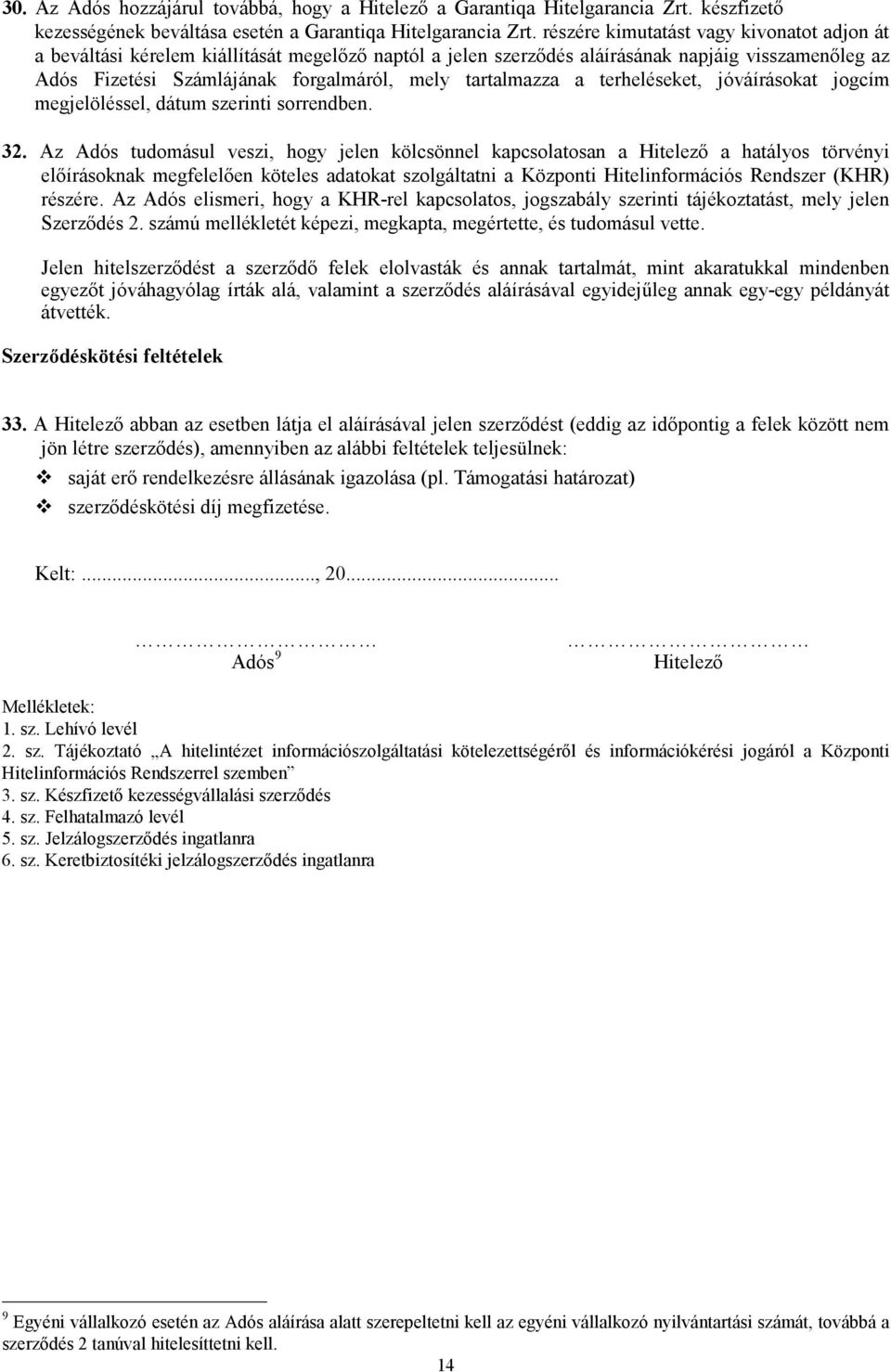 tartalmazza a terheléseket, jóváírásokat jogcím megjelöléssel, dátum szerinti sorrendben. 32.