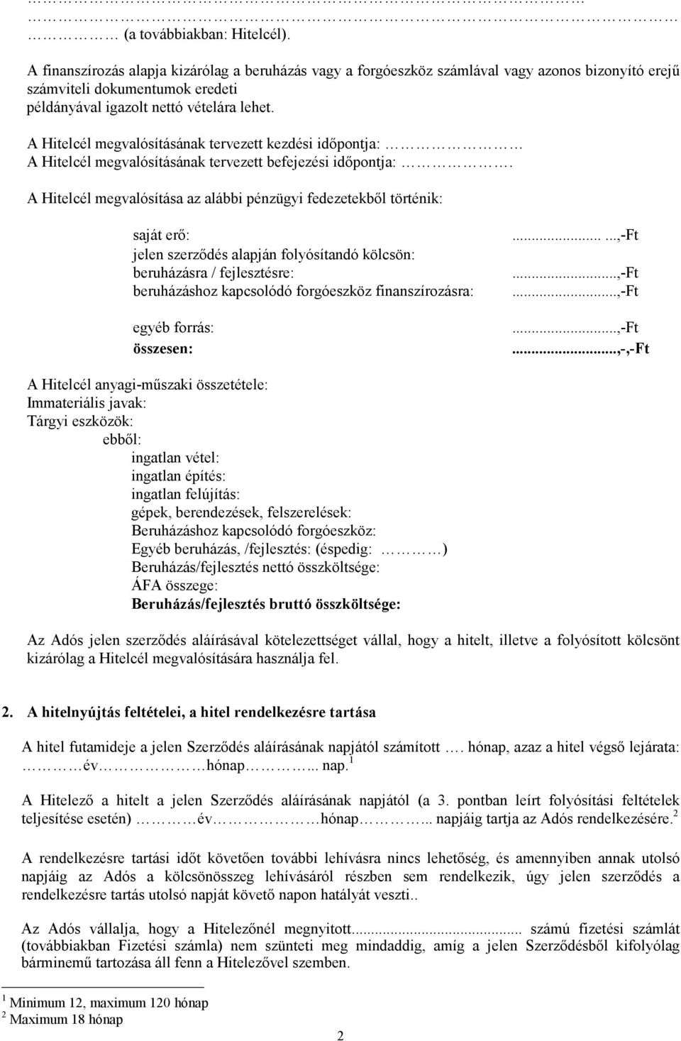 A Hitelcél megvalósításának tervezett kezdési időpontja: A Hitelcél megvalósításának tervezett befejezési időpontja:.