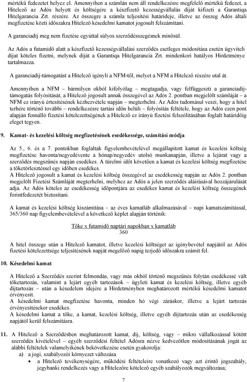 Az összegre a számla teljesítési határideje, illetve az összeg Adós általi megfizetése közti időszakra Hitelező késedelmi kamatot jogosult felszámítani.