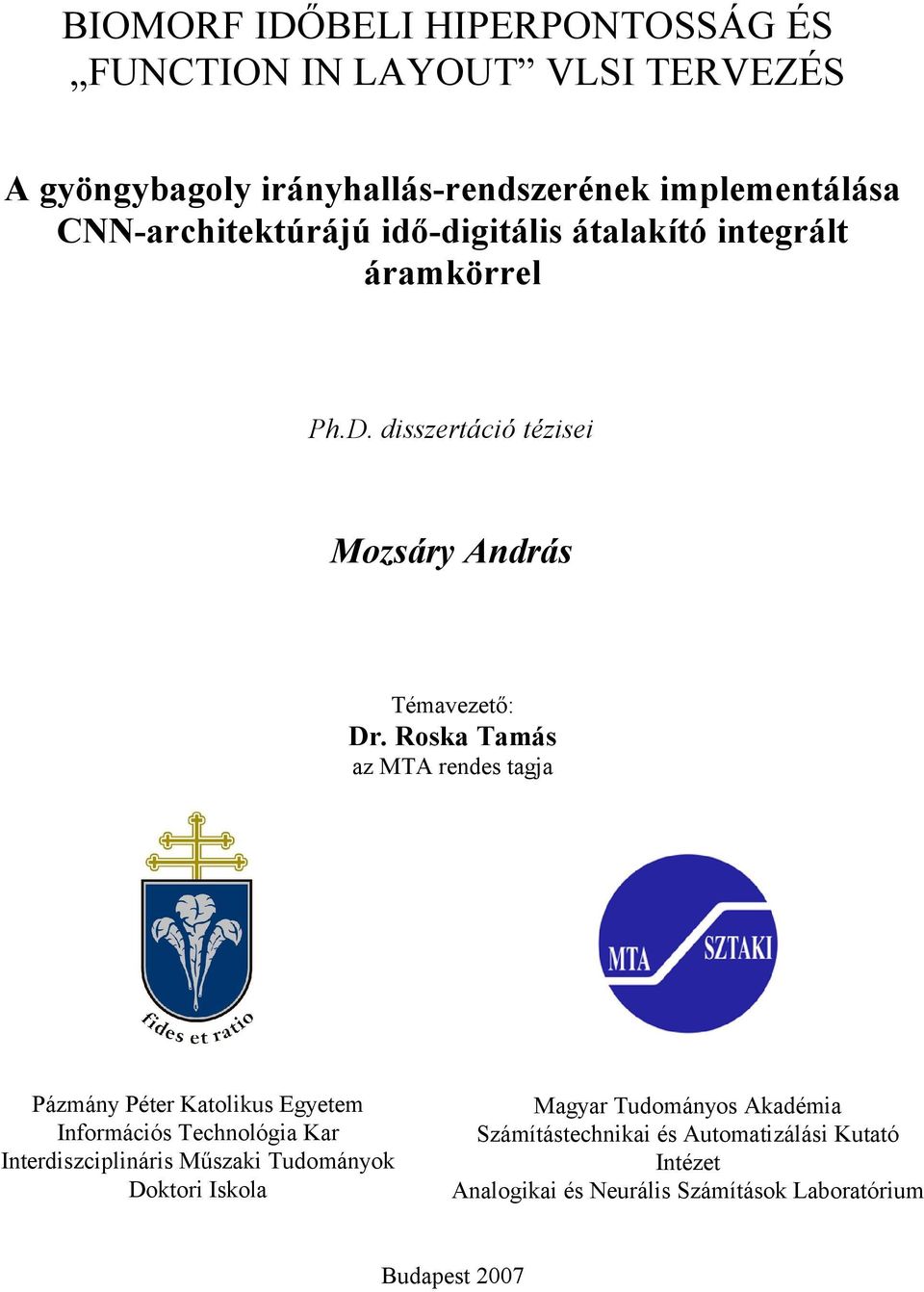 Roska Tamás az MTA rendes tagja Pázmány Péter Katolikus Egyetem Információs Technológia Kar Interdiszciplináris Műszaki Tudományok