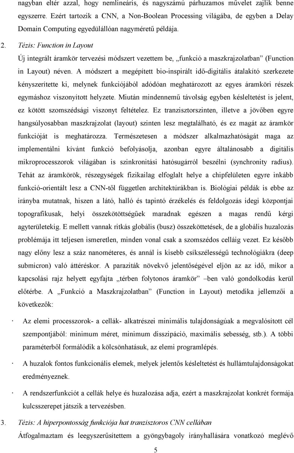 Tézis: Function in Layout Új integrált áramkör tervezési módszert vezettem be, funkció a maszkrajzolatban (Function in Layout) néven.