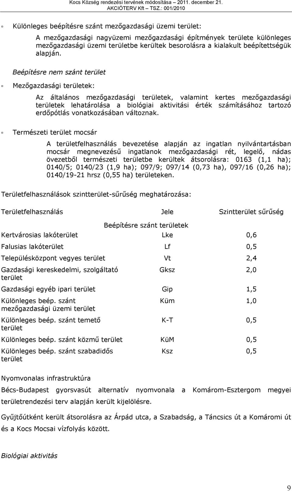 Beépítésre nem szánt terület Mezőgzdsági területe: Az áltlános mezőgzdsági területe, vlmint ertes mezőgzdsági területe lehtolás iológii ivitási érté számításához trtozó erdőpótlás vontozásán változn.