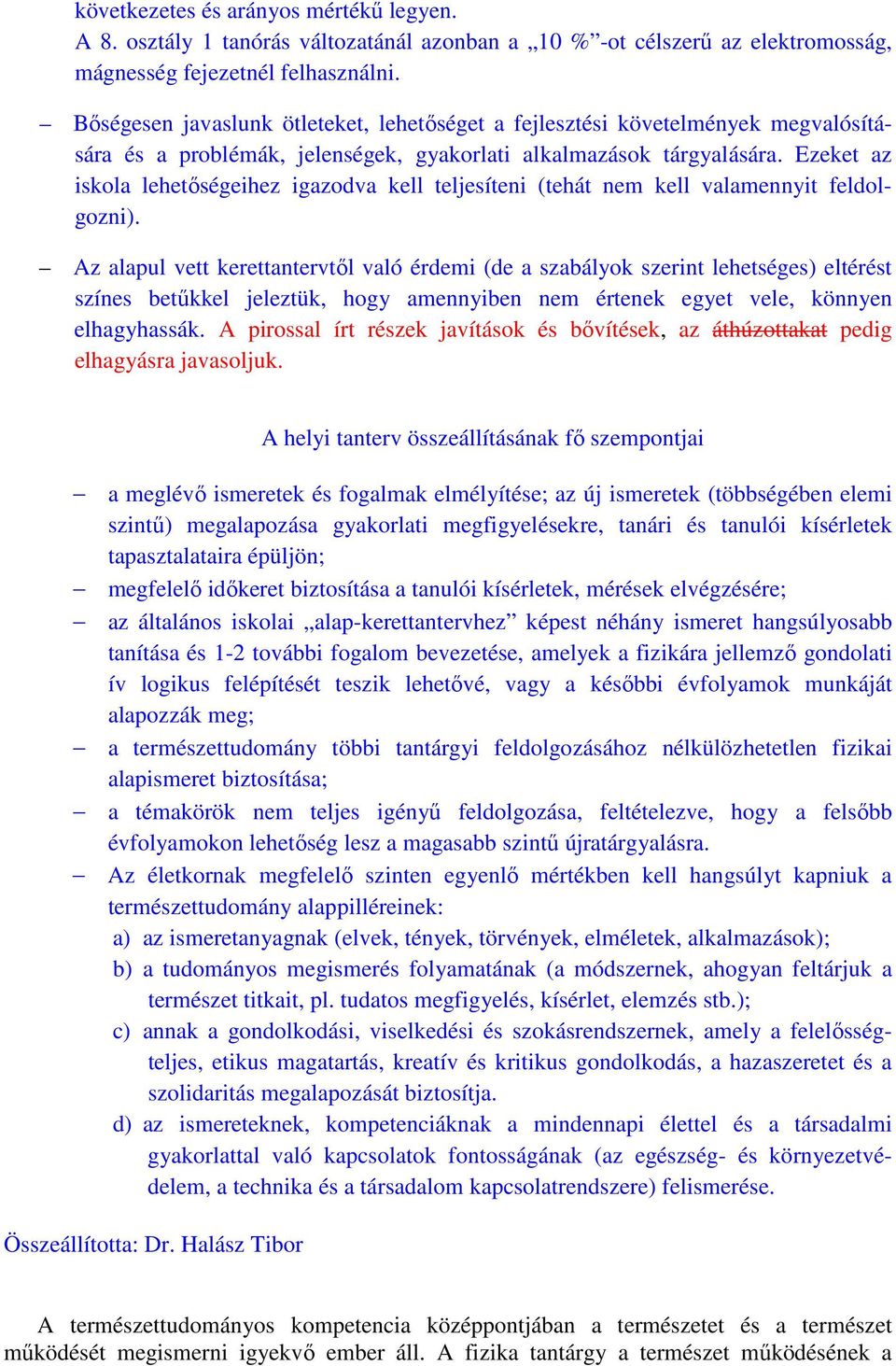 Ezeket az iskola lehetőségeihez igazodva kell teljesíteni (tehát nem kell valamennyit feldolgozni).