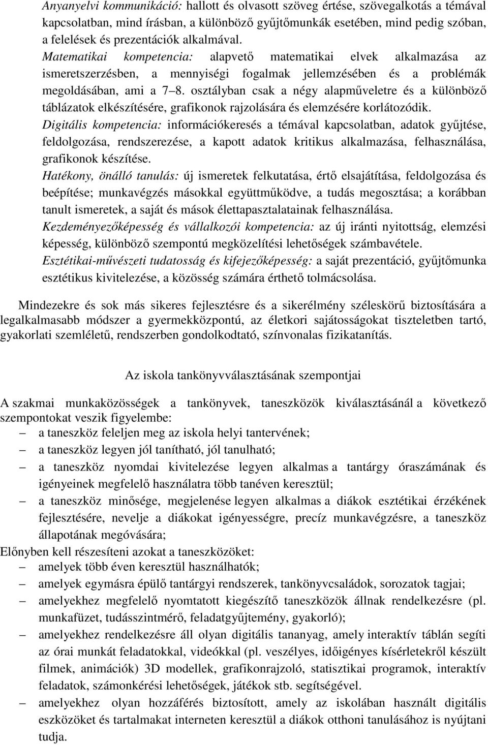 osztályban csak a négy alapműveletre és a különböző táblázatok elkészítésére, grafikonok rajzolására és elemzésére korlátozódik.