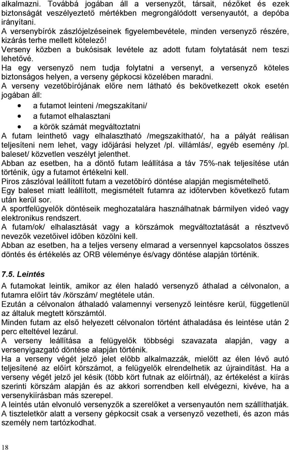 Ha egy versenyző nem tudja folytatni a versenyt, a versenyző köteles biztonságos helyen, a verseny gépkocsi közelében maradni.