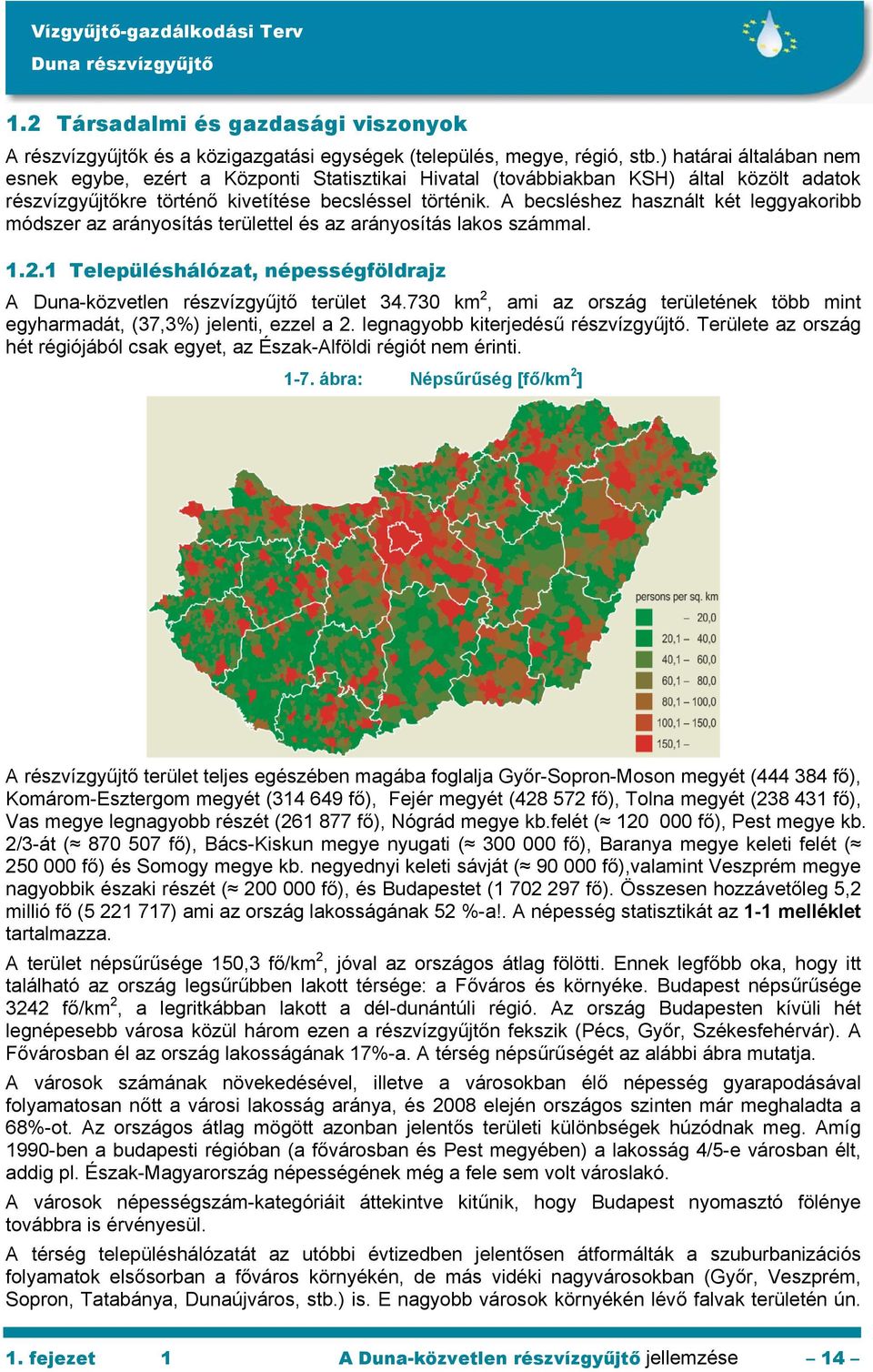 A becsléshez használt két leggyakoribb módszer az arányosítás területtel és az arányosítás lakos számmal. 1.2.1 Településhálózat, népességföldrajz A Duna-közvetlen részvízgyűjtő terület 34.