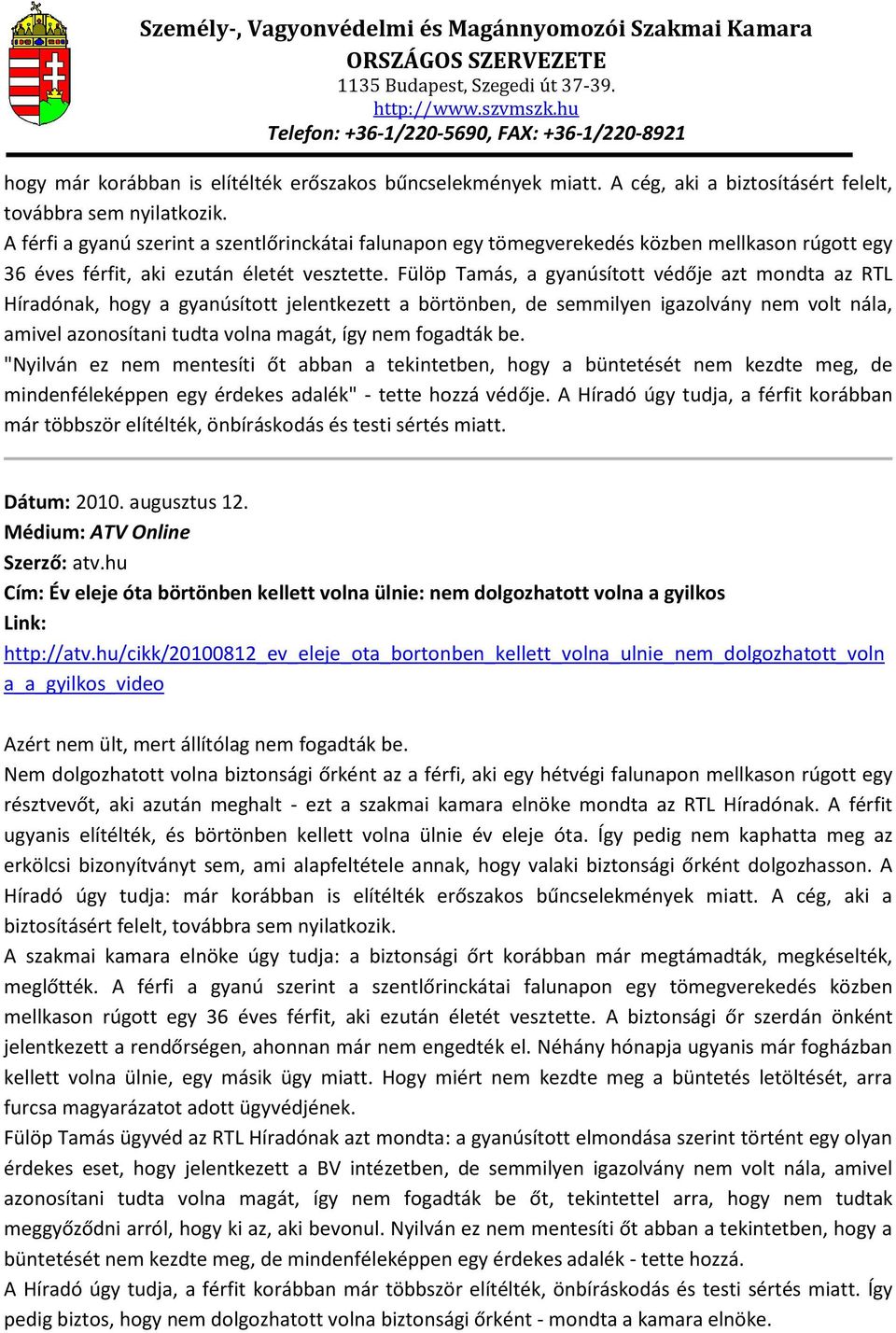 Fülöp Tamás, a gyanúsított védője azt mondta az RTL Híradónak, hogy a gyanúsított jelentkezett a börtönben, de semmilyen igazolvány nem volt nála, amivel azonosítani tudta volna magát, így nem