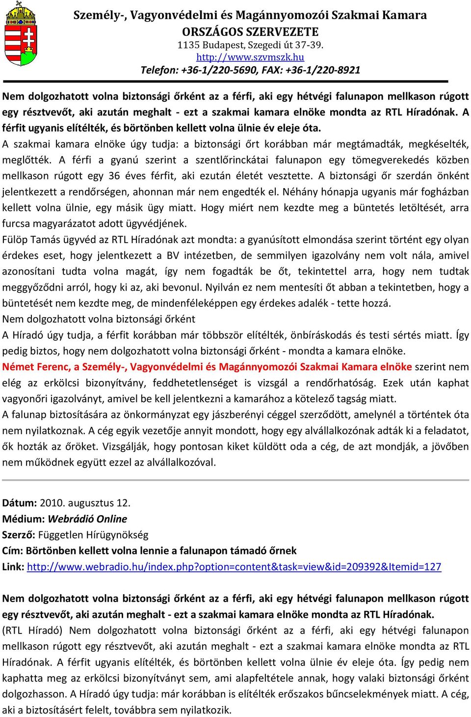 A férfi a gyanú szerint a szentlőrinckátai falunapon egy tömegverekedés közben mellkason rúgott egy 36 éves férfit, aki ezután életét vesztette.