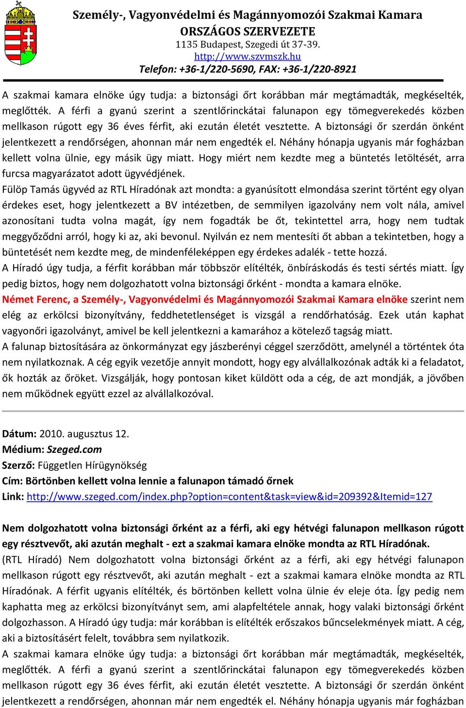 A biztonsági őr szerdán önként jelentkezett a rendőrségen, ahonnan már nem engedték el. Néhány hónapja ugyanis már fogházban kellett volna ülnie, egy másik ügy miatt.