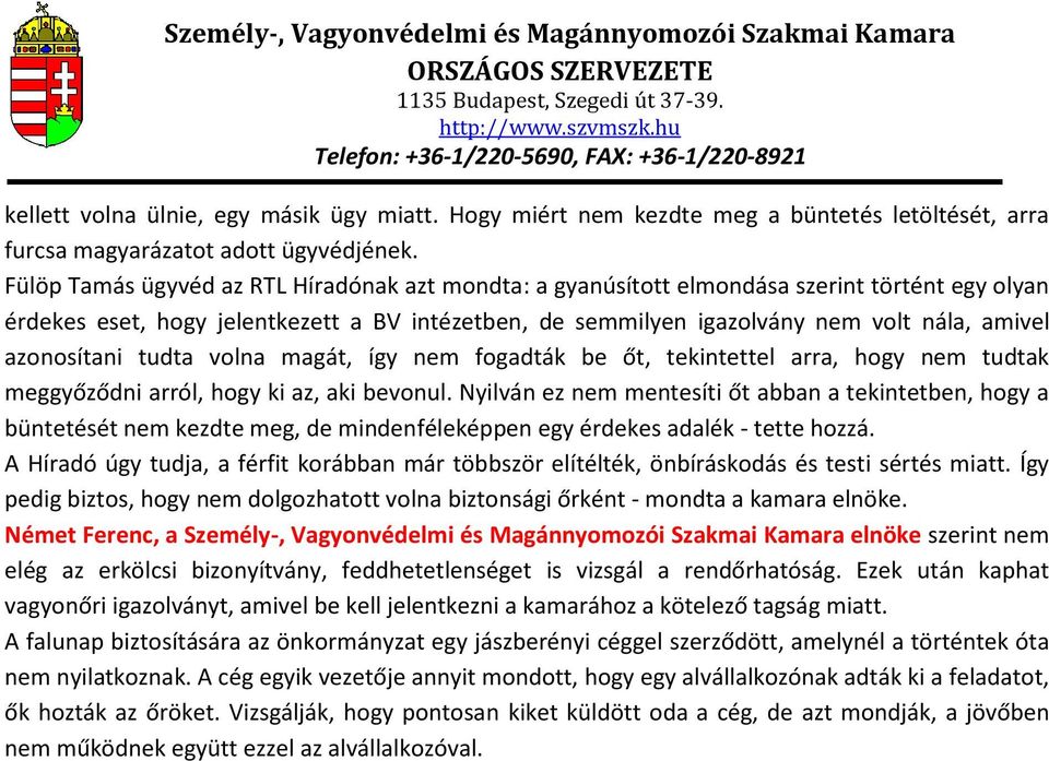 azonosítani tudta volna magát, így nem fogadták be őt, tekintettel arra, hogy nem tudtak meggyőződni arról, hogy ki az, aki bevonul.