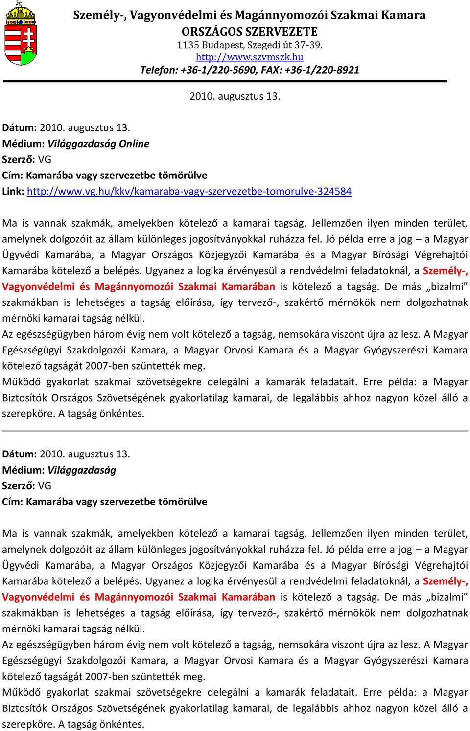 Jellemzően ilyen minden terület, amelynek dolgozóit az állam különleges jogosítványokkal ruházza fel.