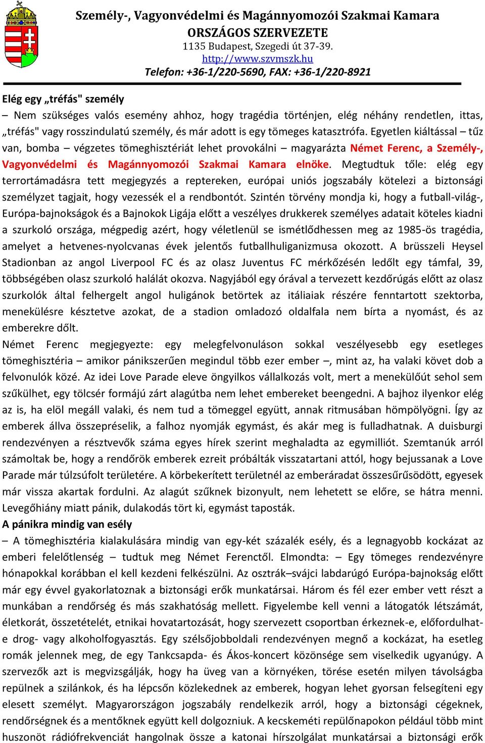 Megtudtuk tőle: elég egy terrortámadásra tett megjegyzés a reptereken, európai uniós jogszabály kötelezi a biztonsági személyzet tagjait, hogy vezessék el a rendbontót.