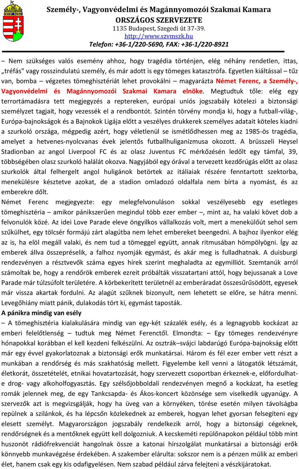 Megtudtuk tőle: elég egy terrortámadásra tett megjegyzés a reptereken, európai uniós jogszabály kötelezi a biztonsági személyzet tagjait, hogy vezessék el a rendbontót.