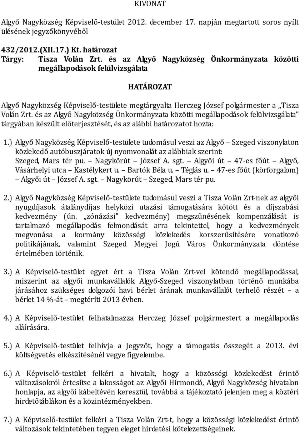 és az Algyő Nagyközség Önkormányzata közötti megállapodások felülvizsgálata tárgyában készült előterjesztését, és az alábbi határozatot hozta: 1.