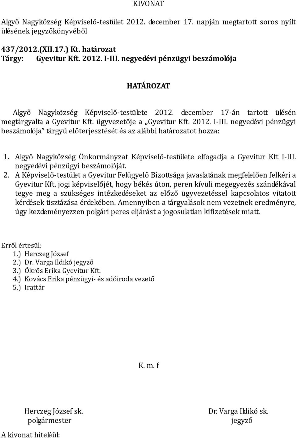 Algyő Nagyközség Önkormányzat Képviselő-testülete elfogadja a Gyevitur Kft I-III. negyedévi pénzügyi beszámolóját. 2.