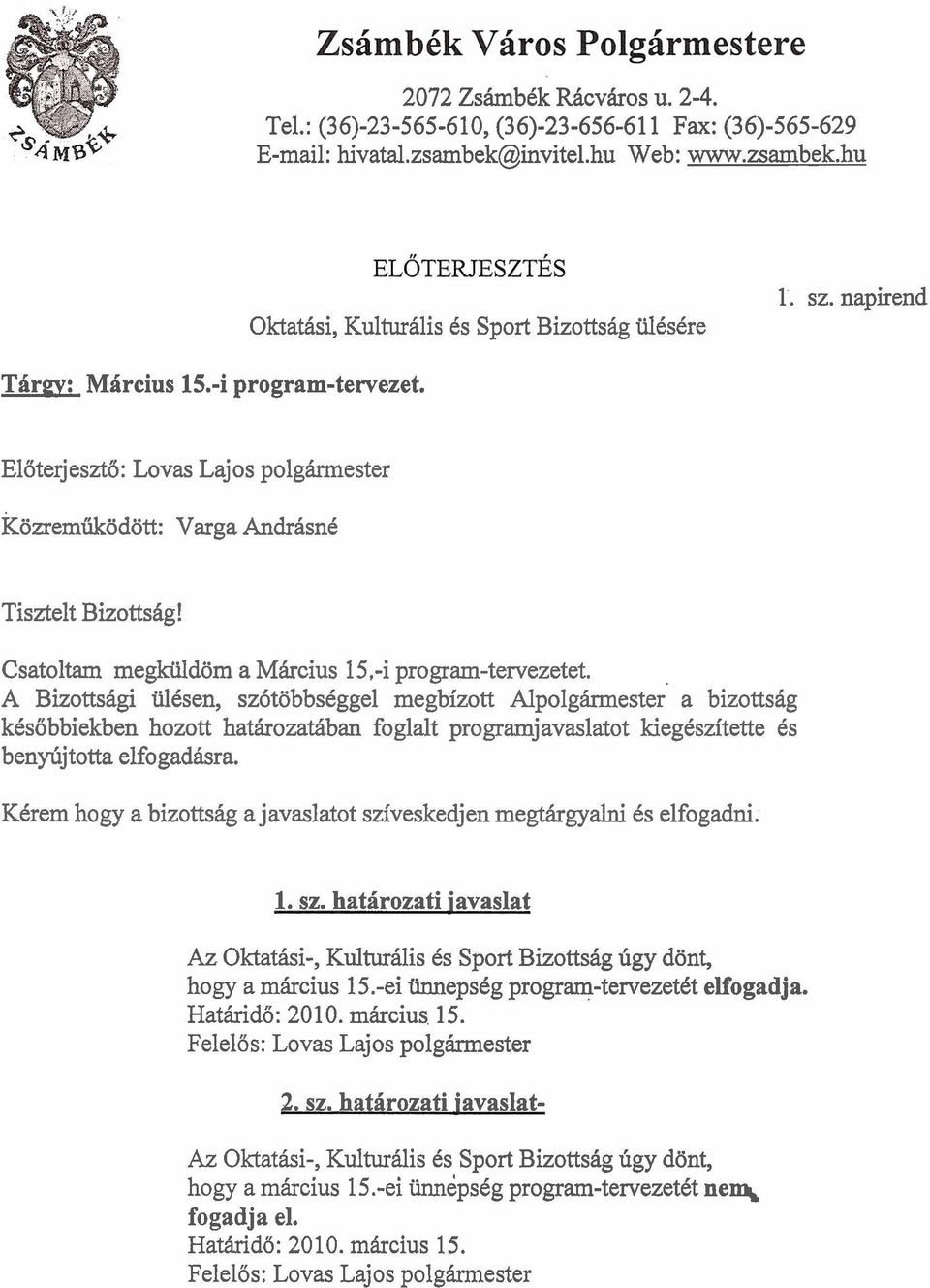 A Bizottstigi ulcsen, sz6tobbsdggel megbizott ~l~ol~hrmester' a bizottstig kesobbiekben hozott hathrozathban foglalt programjavaslatot kiegeszitette 6s beny-hjtotta elfogadbra.