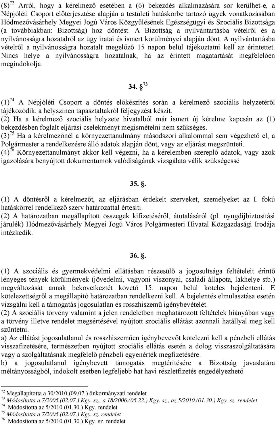 A Bizottság a nyilvántartásba vételről és a nyilvánosságra hozatalról az ügy iratai és ismert körülményei alapján dönt.