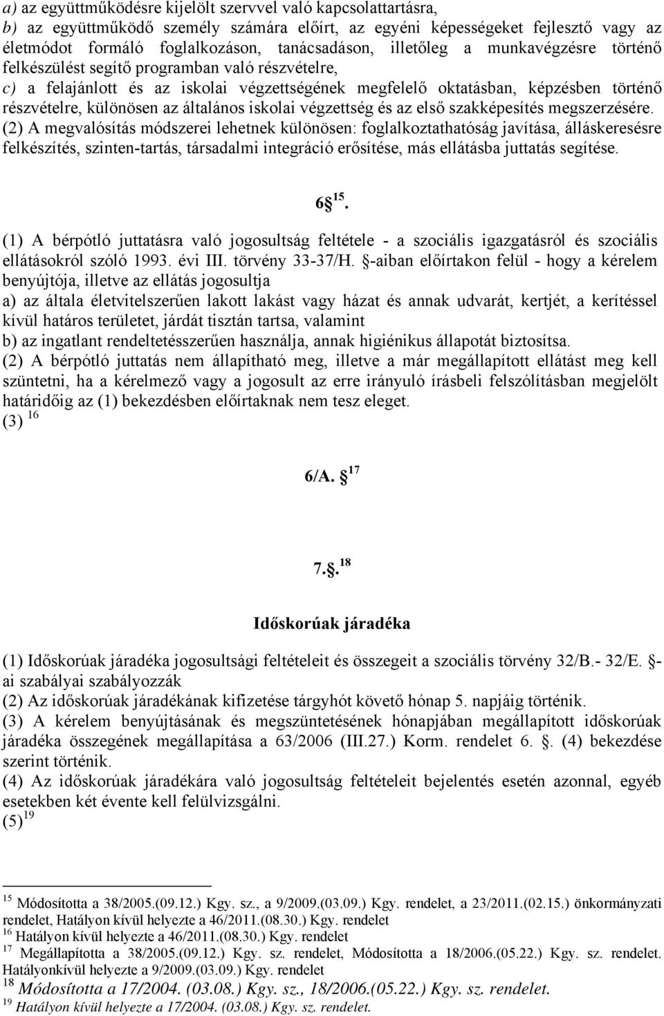 általános iskolai végzettség és az első szakképesítés megszerzésére.