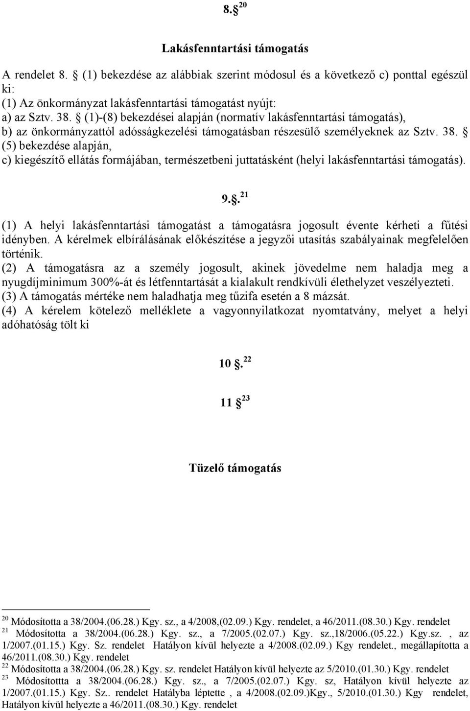 (5) bekezdése alapján, c) kiegészítő ellátás formájában, természetbeni juttatásként (helyi lakásfenntartási támogatás). 9.