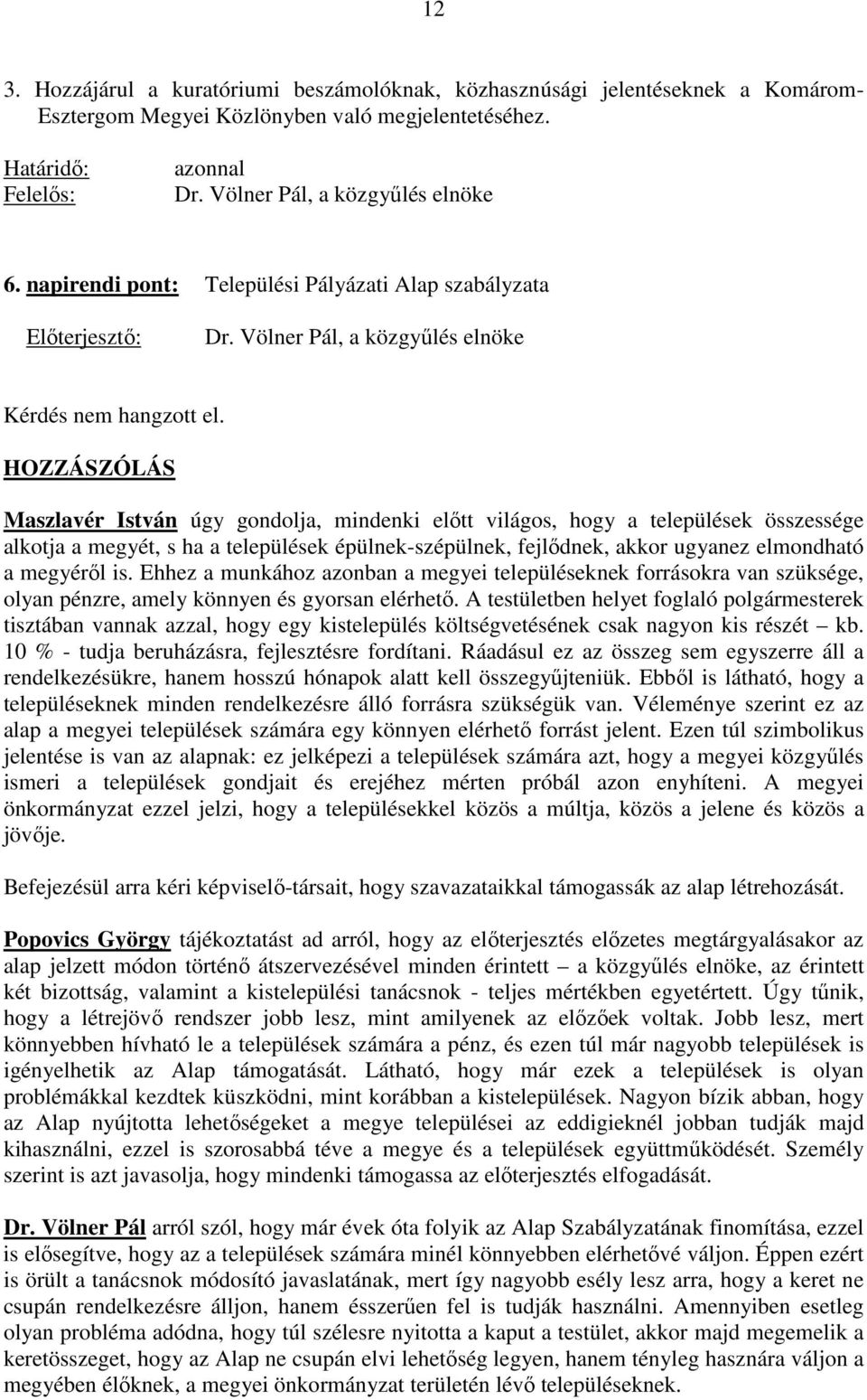 HOZZÁSZÓLÁS Maszlavér István úgy gondolja, mindenki elıtt világos, hogy a települések összessége alkotja a megyét, s ha a települések épülnek-szépülnek, fejlıdnek, akkor ugyanez elmondható a megyérıl