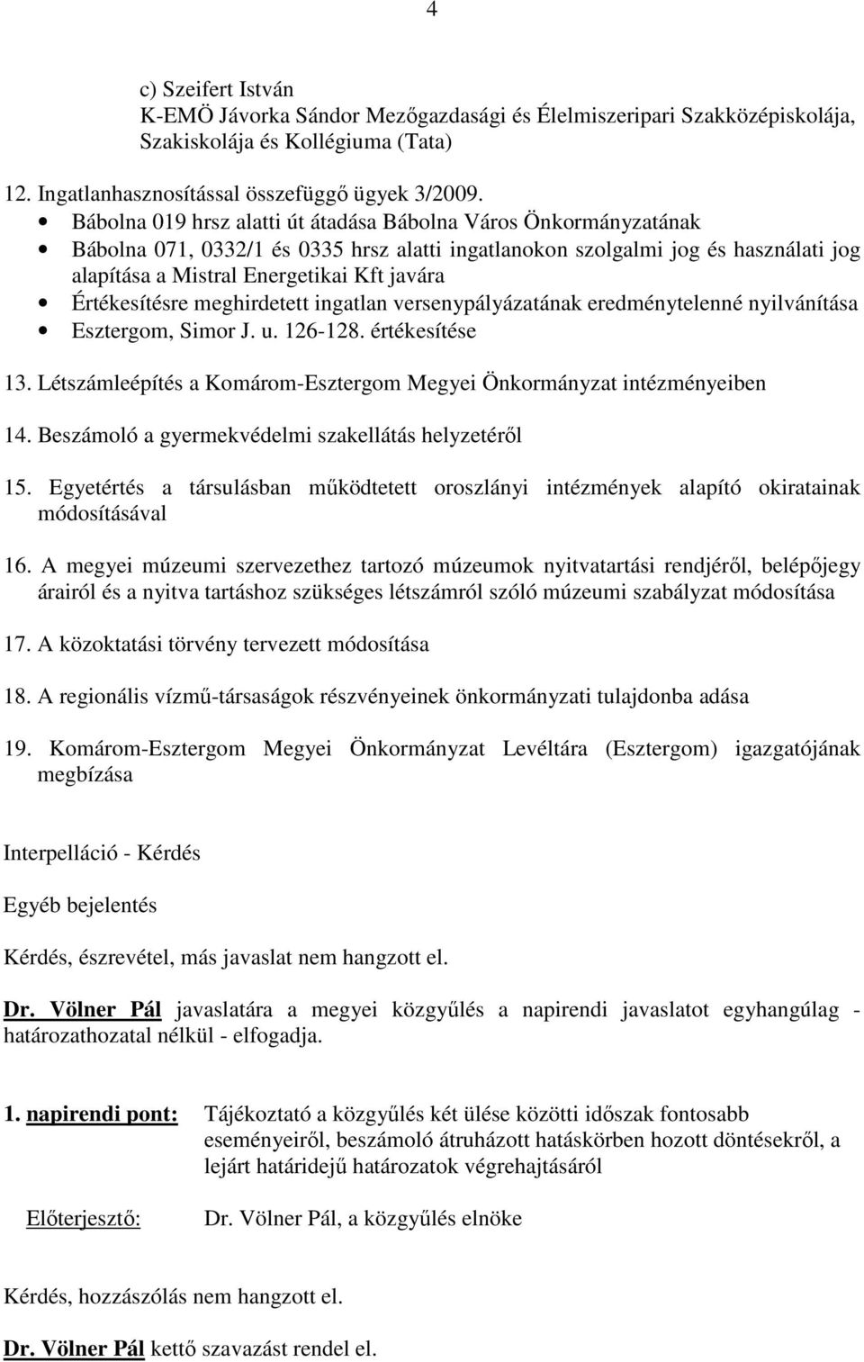 Értékesítésre meghirdetett ingatlan versenypályázatának eredménytelenné nyilvánítása Esztergom, Simor J. u. 126-128. értékesítése 13.