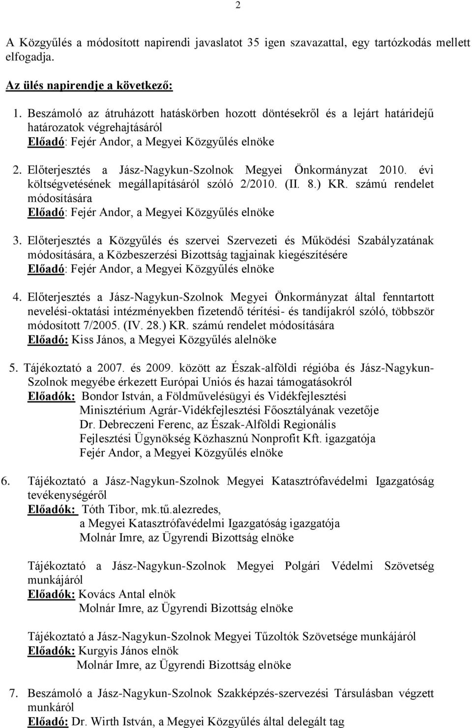 Előterjesztés a Jász-Nagykun-Szolnok Megyei Önkormányzat 2010. évi költségvetésének megállapításáról szóló 2/2010. (II. 8.) KR.