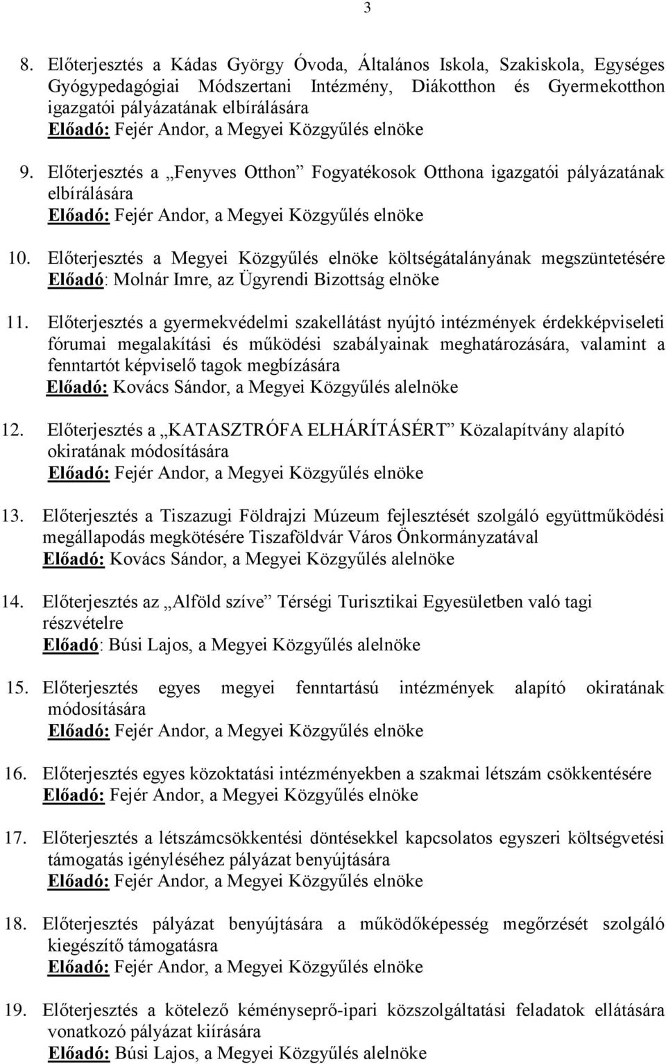 Előterjesztés a Megyei Közgyűlés elnöke költségátalányának megszüntetésére Előadó: Molnár Imre, az Ügyrendi Bizottság elnöke 11.