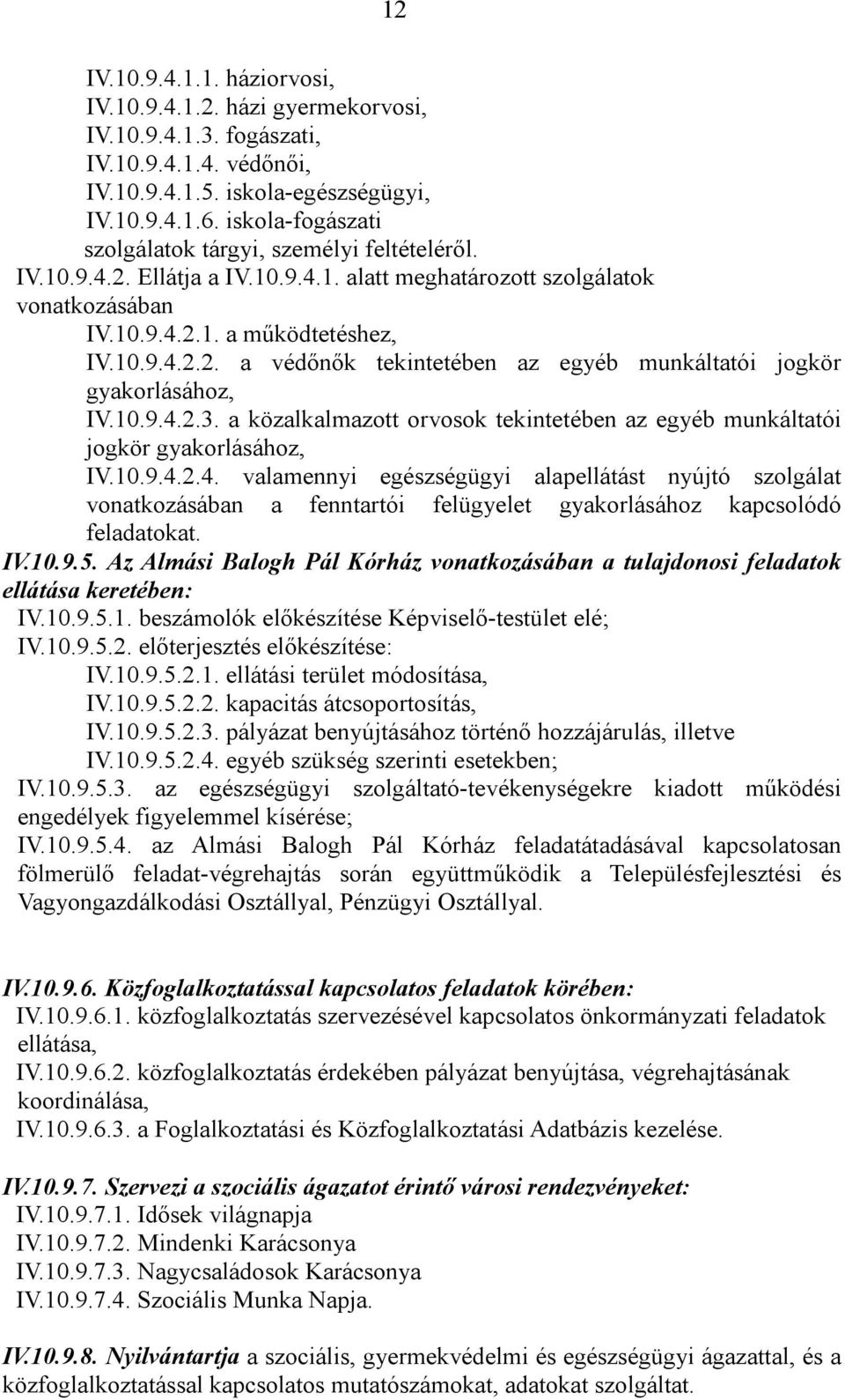 10.9.4.2.3. a közalkalmazott orvosok tekintetében az egyéb munkáltatói jogkör gyakorlásához, IV.10.9.4.2.4. valamennyi egészségügyi alapellátást nyújtó szolgálat vonatkozásában a fenntartói felügyelet gyakorlásához kapcsolódó feladatokat.