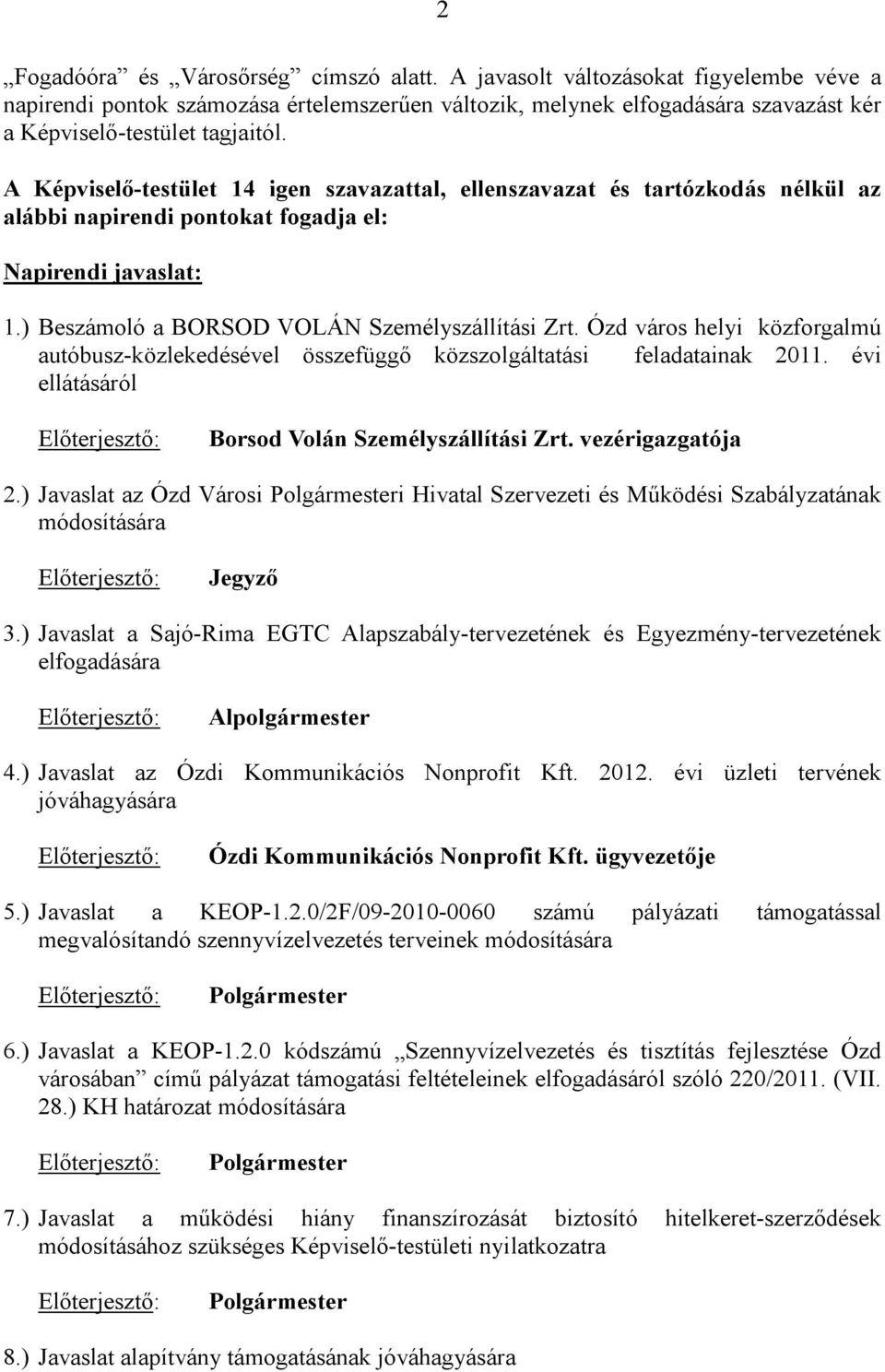 Ózd város helyi közforgalmú autóbusz-közlekedésével összefüggő közszolgáltatási feladatainak 2011. évi ellátásáról Előterjesztő: Borsod Volán Személyszállítási Zrt. vezérigazgatója 2.