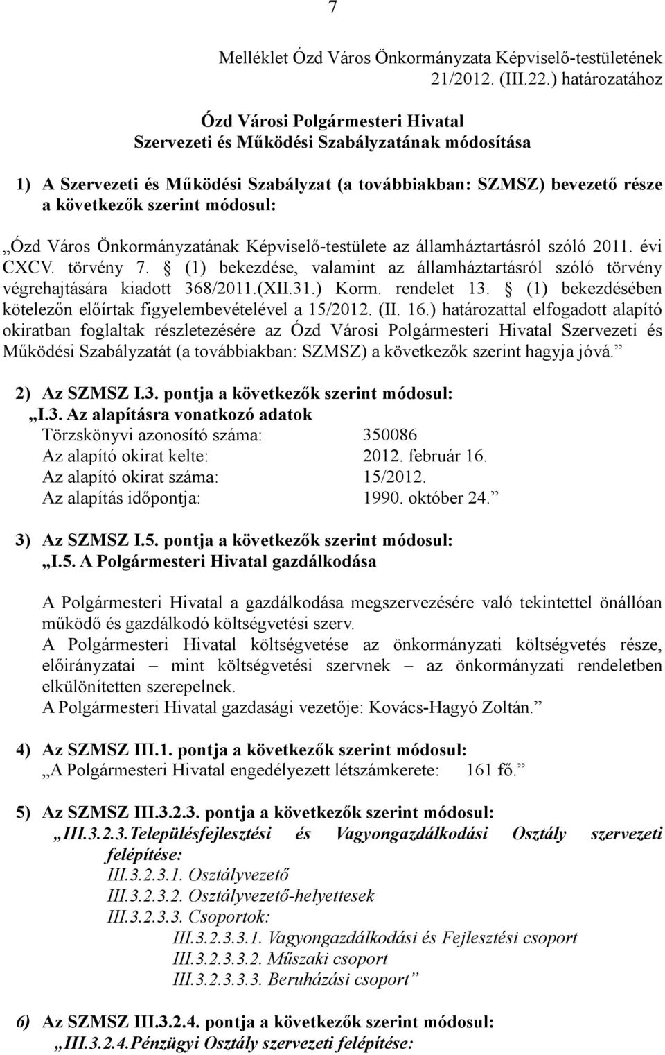 módosul: Ózd Város Önkormányzatának Képviselő-testülete az államháztartásról szóló 2011. évi CXCV. törvény 7.