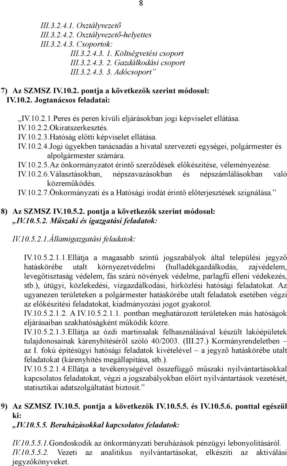 IV.10.2.3.Hatóság előtti képviselet ellátása. IV.10.2.4.Jogi ügyekben tanácsadás a hivatal szervezeti egységei, polgármester és alpolgármester számára. IV.10.2.5.