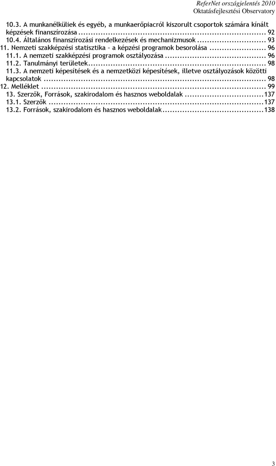 .. 96 11.2. Tanulmányi területek... 98 11.3. A nemzeti képesítések és a nemzetközi képesítések, illetve osztályozások közötti kapcsolatok... 98 12.