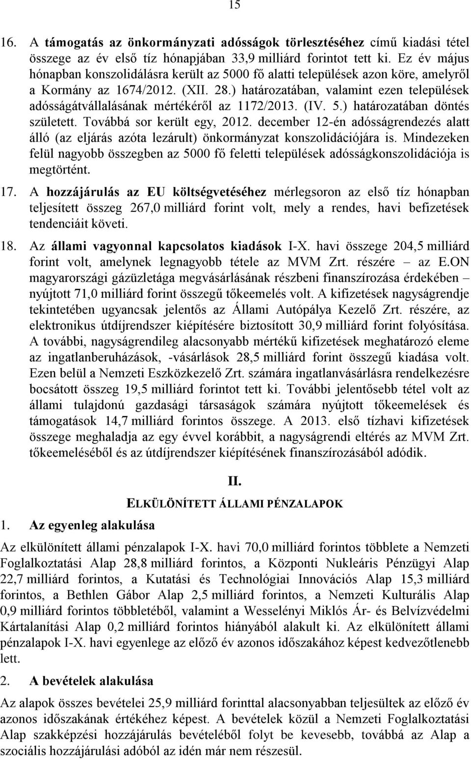 ) határozatában, valamint ezen települések adósságátvállalásának mértékéről az 1172/2013. (IV. 5.) határozatában döntés született. Továbbá sor került egy, 2012.