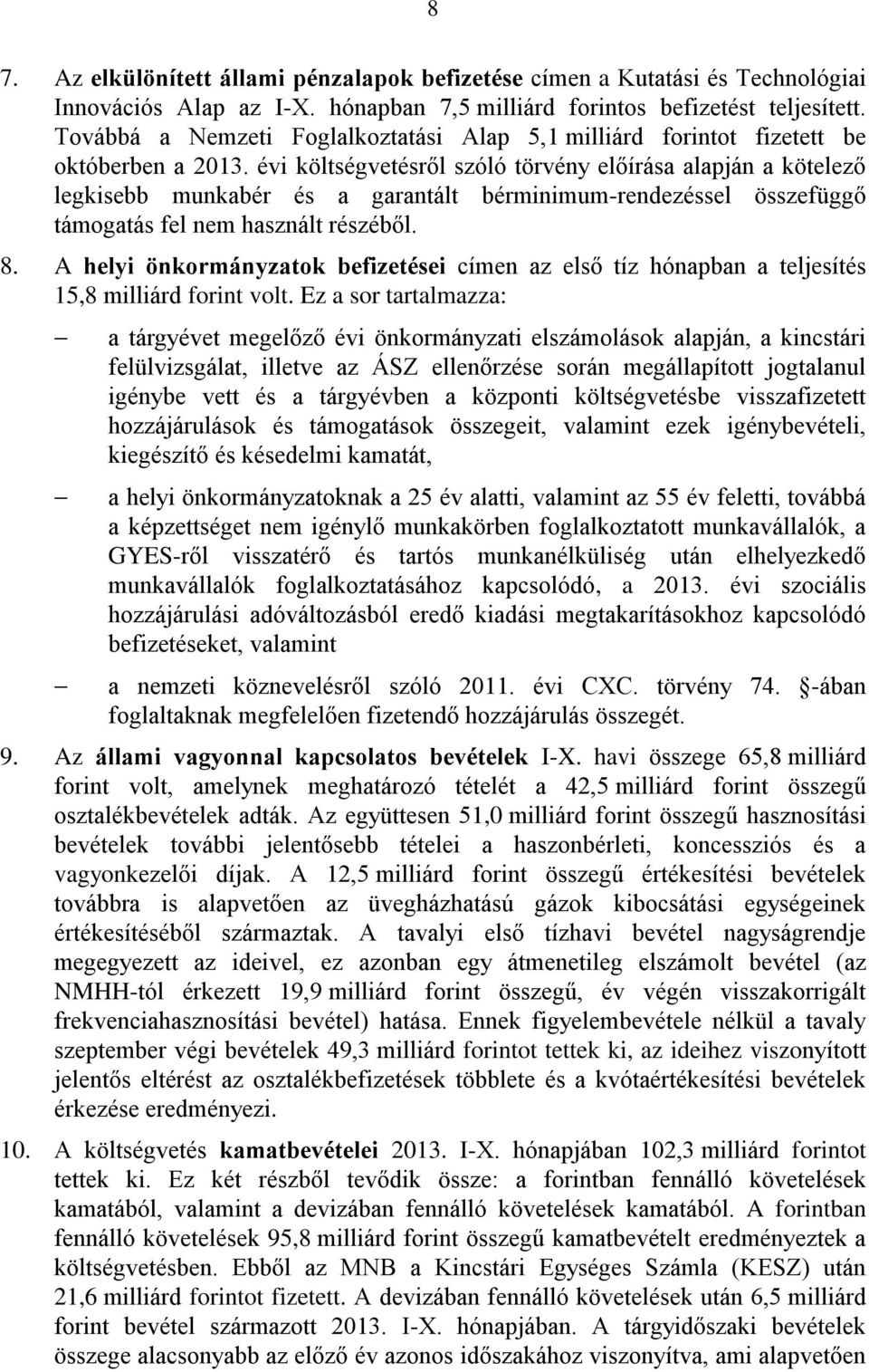 évi költségvetésről szóló törvény előírása alapján a kötelező legkisebb munkabér és a garantált bérminimum-rendezéssel összefüggő támogatás fel nem használt részéből. 8.