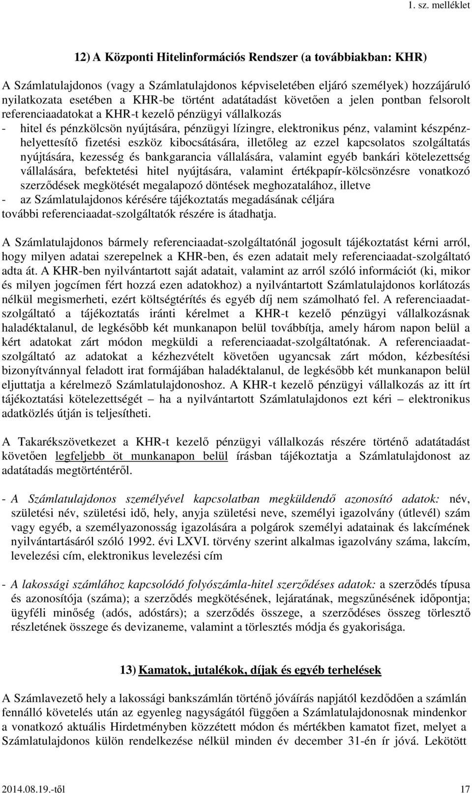 készpénzhelyettesítő fizetési eszköz kibocsátására, illetőleg az ezzel kapcsolatos szolgáltatás nyújtására, kezesség és bankgarancia vállalására, valamint egyéb bankári kötelezettség vállalására,