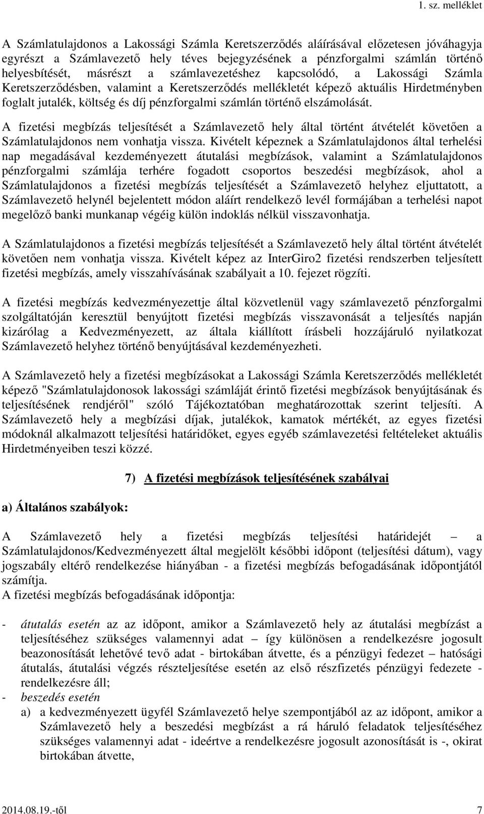 elszámolását. A fizetési megbízás teljesítését a Számlavezető hely által történt átvételét követően a Számlatulajdonos nem vonhatja vissza.