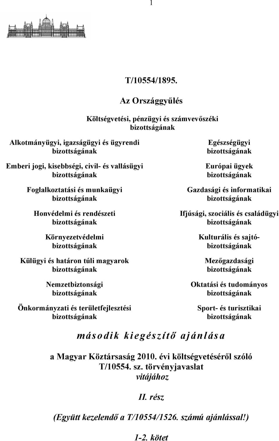 és munkaügyi bizottságának Honvédelmi és rendészeti bizottságának Környezetvédelmi bizottságának Külügyi és határon túli magyarok bizottságának Nemzetbiztonsági bizottságának Önkormányzati és