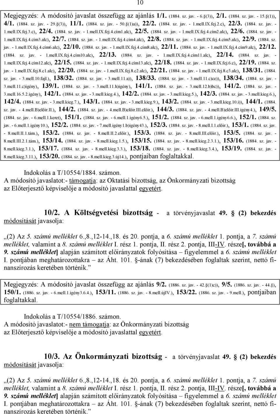 (1884. sz. jav. - 1.mell.IX.fej.2.c), 22/3. (1884. sz. jav. - 1.mell.IX.fej.3.c), 22/4. (1884. sz. jav. - 1.mell.IX.fej.4.cím1.alc), 22/5. (1884. sz. jav. - 1.mell.IX.fej.4.cím2.alc), 22/6. (1884. sz. jav. - 1.mell.IX.fej.4.cím3.