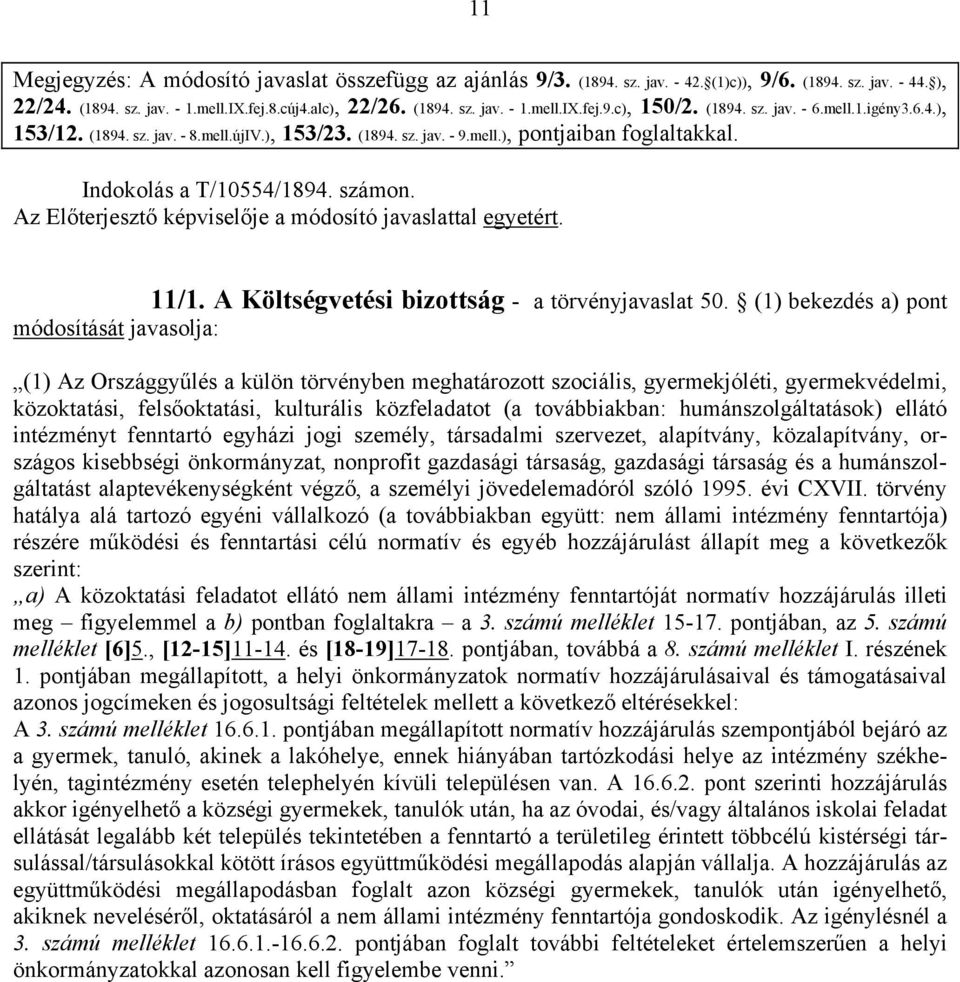 Az Előterjesztő képviselője a módosító javaslattal egyetért. 11/1. A Költségvetési bizottság - a törvényjavaslat 50.