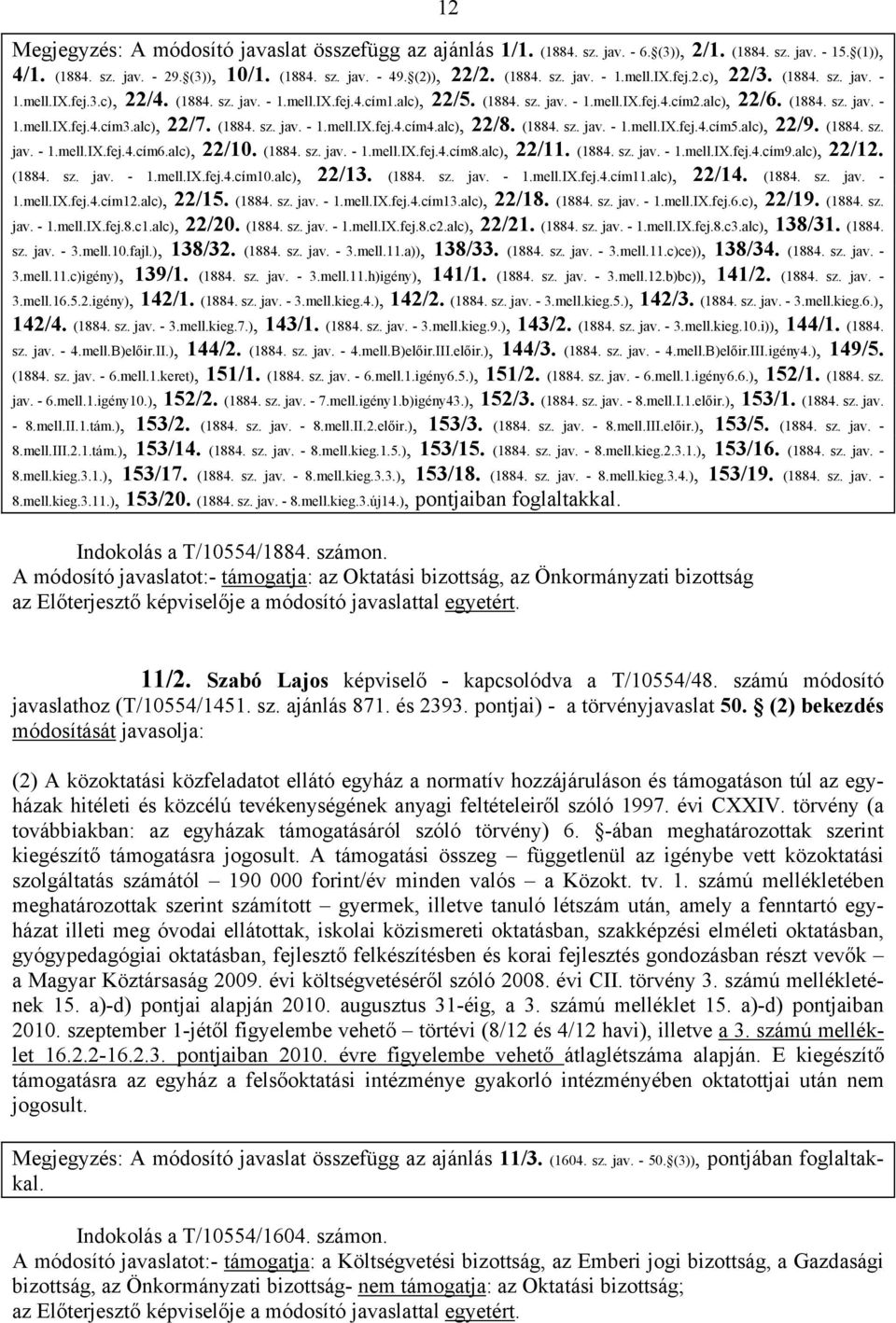 IX.fej.2.c), 22/3. (1884. sz. jav. - 1.mell.IX.fej.3.c), 22/4. (1884. sz. jav. - 1.mell.IX.fej.4.cím1.alc), 22/5. (1884. sz. jav. - 1.mell.IX.fej.4.cím2.alc), 22/6. (1884. sz. jav. - 1.mell.IX.fej.4.cím3.