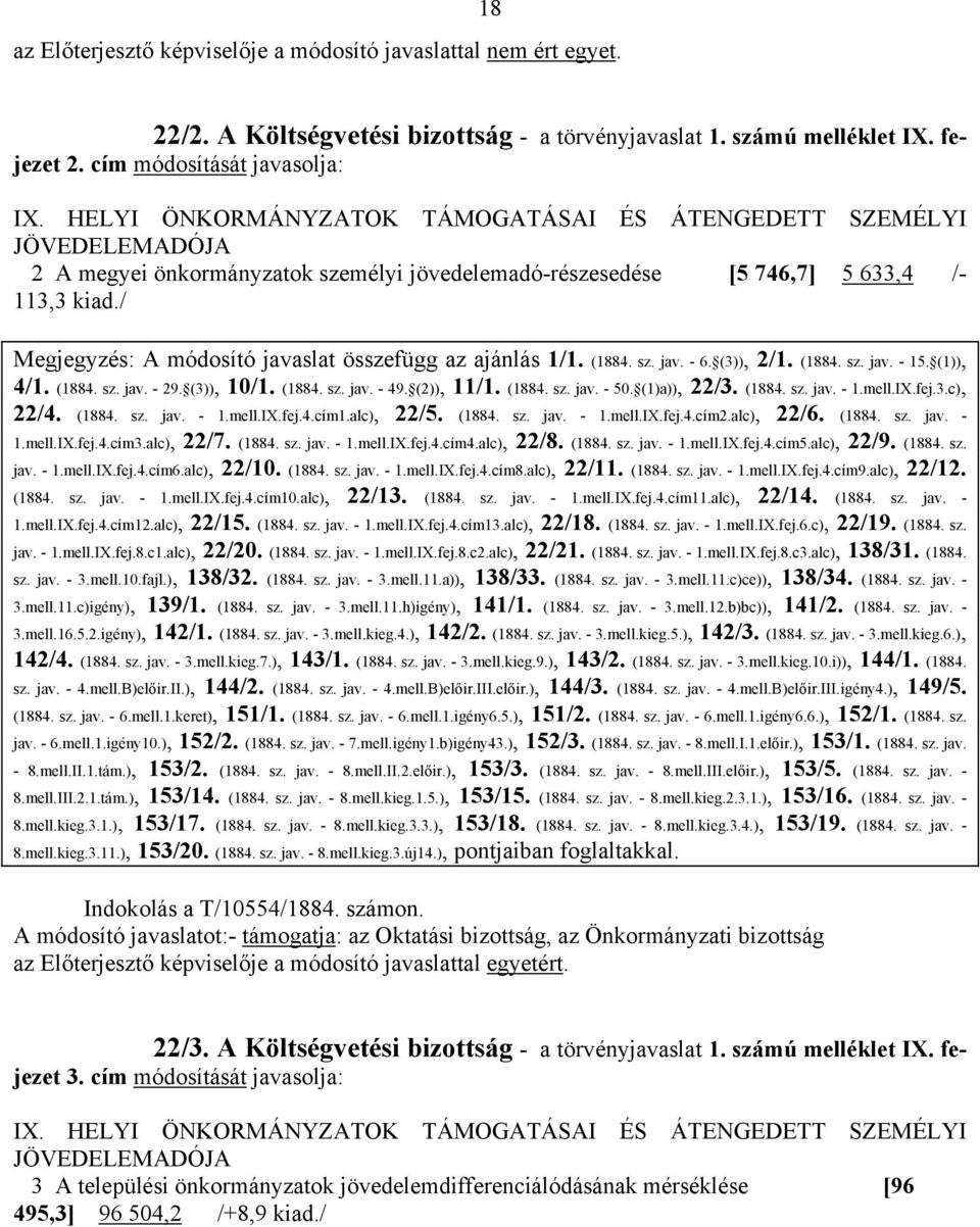 / Megjegyzés: A módosító javaslat összefügg az ajánlás 1/1. (1884. sz. jav. - 6. (3)), 2/1. (1884. sz. jav. - 15. (1)), 4/1. (1884. sz. jav. - 29. (3)), 10/1. (1884. sz. jav. - 49. (2)), 11/1. (1884. sz. jav. - 50.