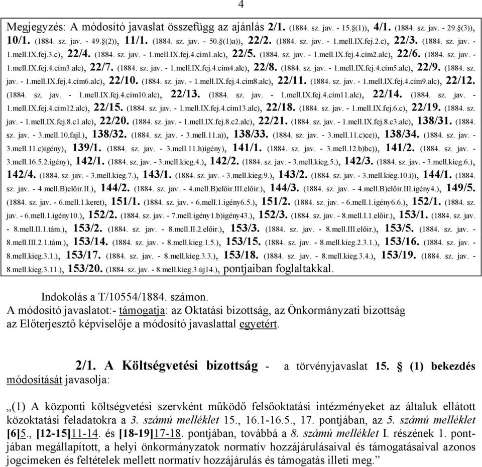 (1884. sz. jav. - 1.mell.IX.fej.2.c), 22/3. (1884. sz. jav. - 1.mell.IX.fej.3.c), 22/4. (1884. sz. jav. - 1.mell.IX.fej.4.cím1.alc), 22/5. (1884. sz. jav. - 1.mell.IX.fej.4.cím2.alc), 22/6. (1884. sz. jav. - 1.mell.IX.fej.4.cím3.