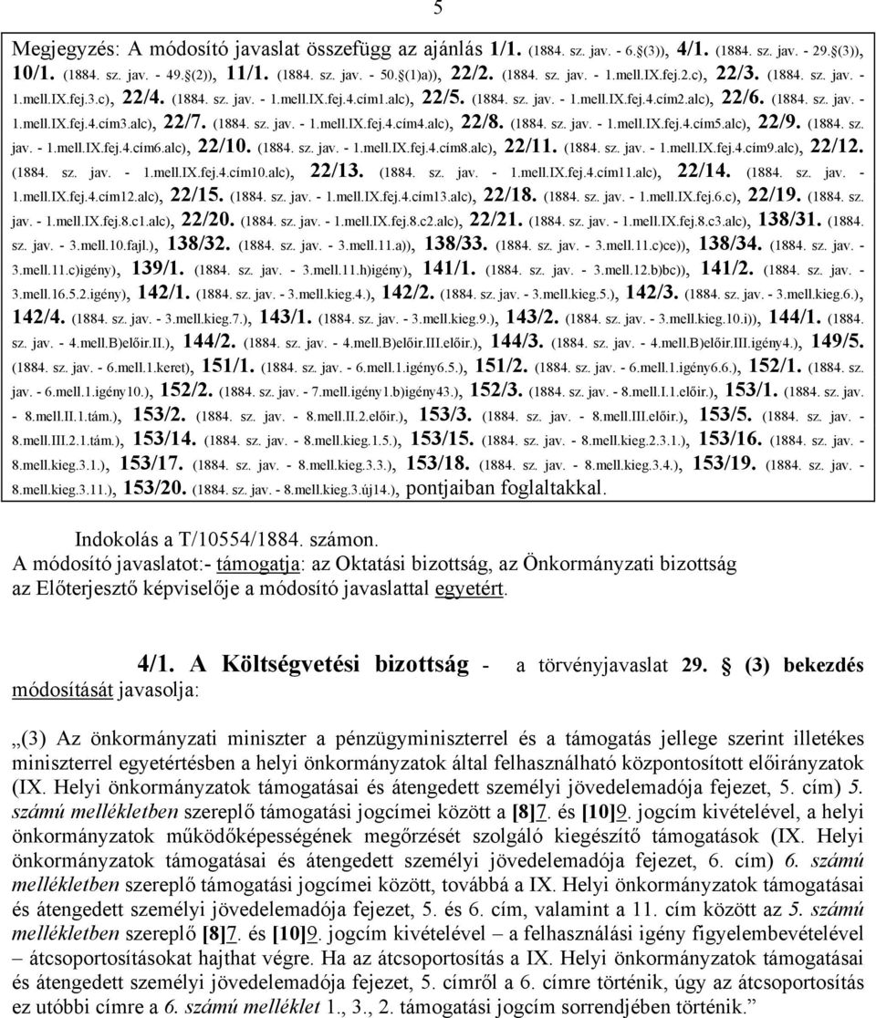 (1884. sz. jav. - 1.mell.IX.fej.2.c), 22/3. (1884. sz. jav. - 1.mell.IX.fej.3.c), 22/4. (1884. sz. jav. - 1.mell.IX.fej.4.cím1.alc), 22/5. (1884. sz. jav. - 1.mell.IX.fej.4.cím2.alc), 22/6. (1884. sz. jav. - 1.mell.IX.fej.4.cím3.