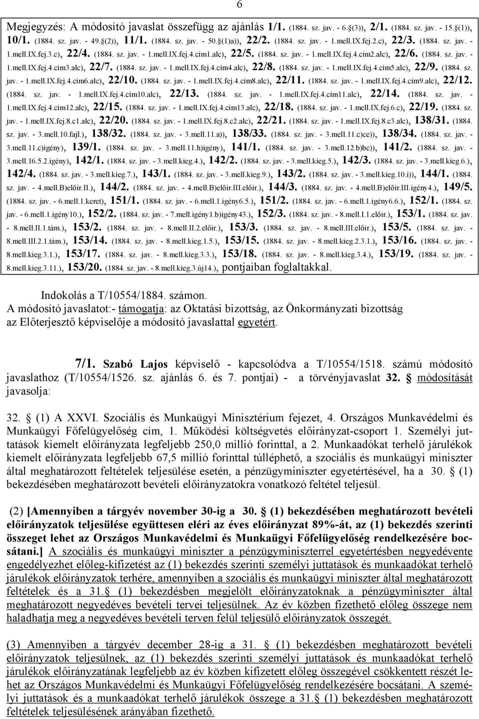 (1884. sz. jav. - 1.mell.IX.fej.2.c), 22/3. (1884. sz. jav. - 1.mell.IX.fej.3.c), 22/4. (1884. sz. jav. - 1.mell.IX.fej.4.cím1.alc), 22/5. (1884. sz. jav. - 1.mell.IX.fej.4.cím2.alc), 22/6. (1884. sz. jav. - 1.mell.IX.fej.4.cím3.