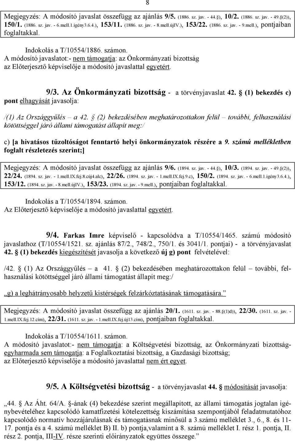 ), 153/22. (1886. sz. jav. - 9.mell.), pontjaiban foglaltakkal. 9/3. Az Önkormányzati bizottság - a törvényjavaslat 42. (1) bekezdés c) pont elhagyását javasolja: /(1) Az Országgyűlés a 42.