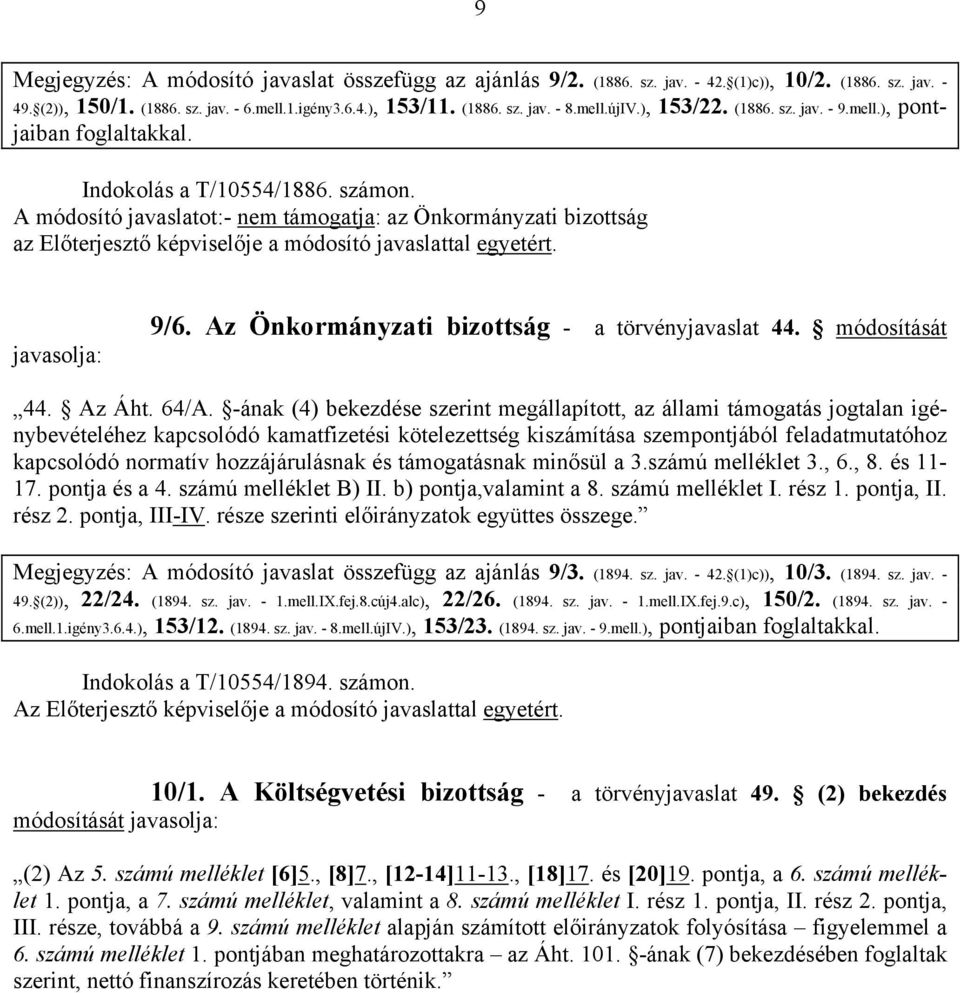 A módosító javaslatot:- nem támogatja: az Önkormányzati bizottság az Előterjesztő képviselője a módosító javaslattal egyetért. javasolja: 9/6. Az Önkormányzati bizottság - a törvényjavaslat 44.