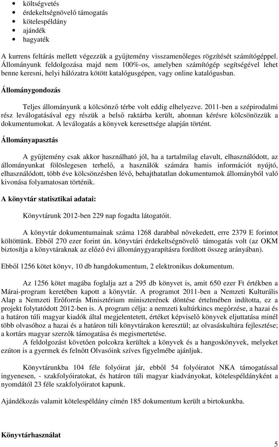 Állománygondozás Teljes állományunk a kölcsönzı térbe volt eddig elhelyezve.