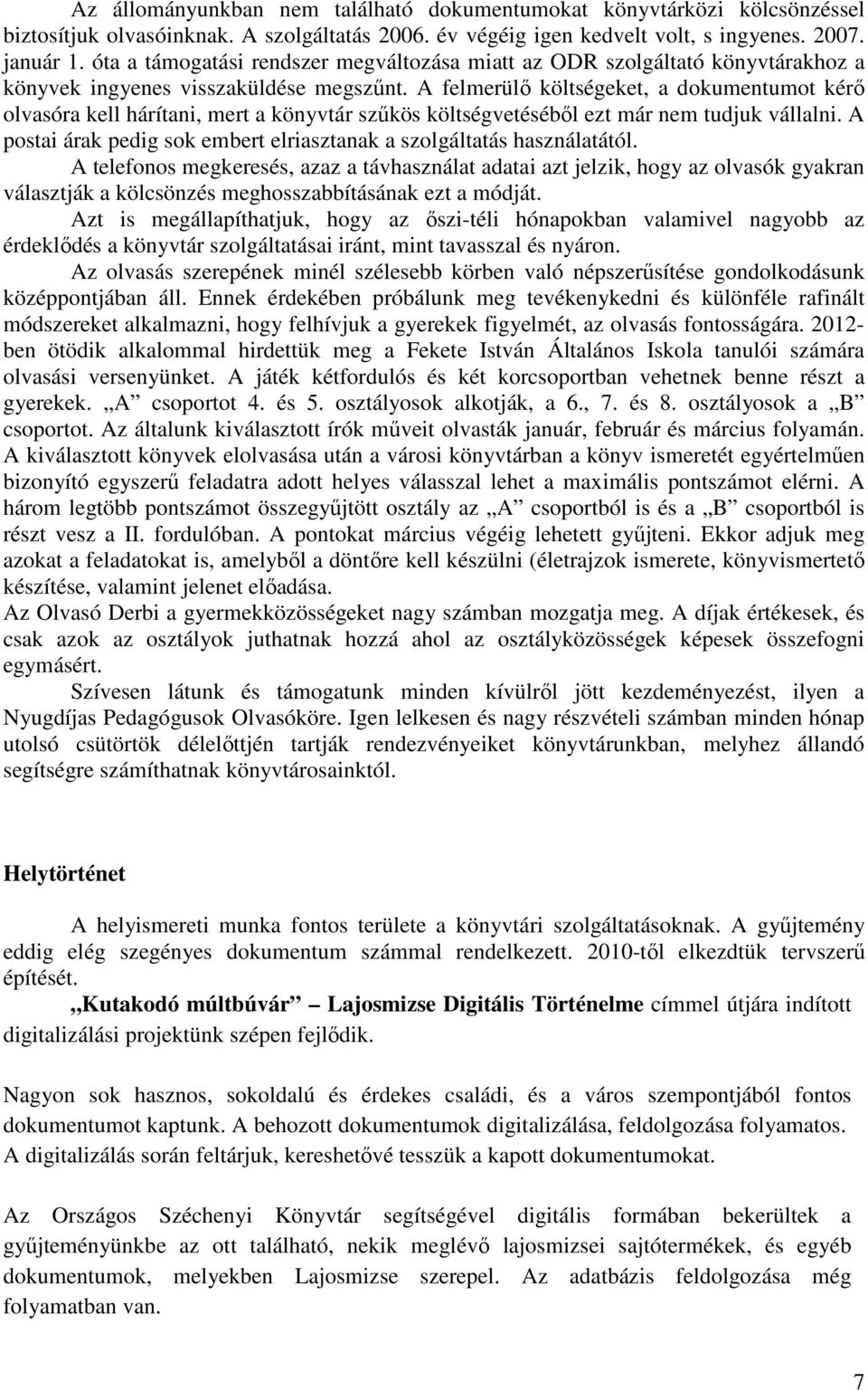 A felmerülı költségeket, a dokumentumot kérı olvasóra kell hárítani, mert a könyvtár szőkös költségvetésébıl ezt már nem tudjuk vállalni.