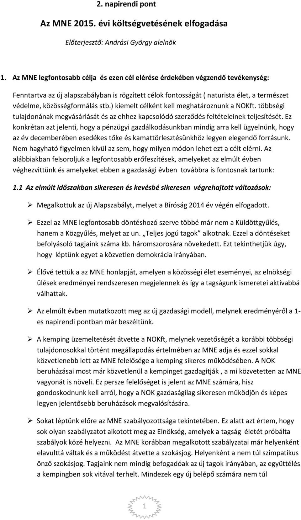 stb.) kiemelt célként kell meghatároznunk a NOKft. többségi tulajdonának megvásárlását és az ehhez kapcsolódó szerződés feltételeinek teljesítését.